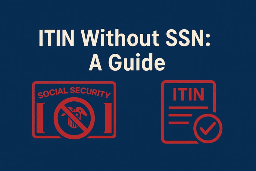 Applying for an ITIN Without an SSN: A Guide
