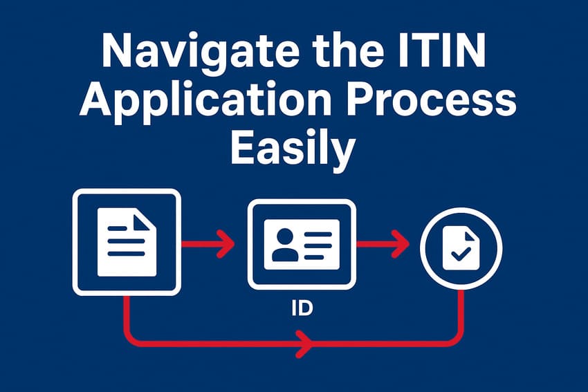 Navigate the ITIN Application Process Easily