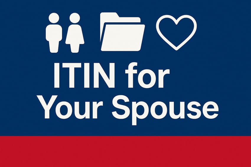 How to Apply for an ITIN for Your Spouse Easily